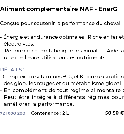  ﻿Aliment compl mentaire NAF EnerG﻿ ￼ ﻿Con ue pour soutenir la performance du cheval. nergie et endurance optimales ...