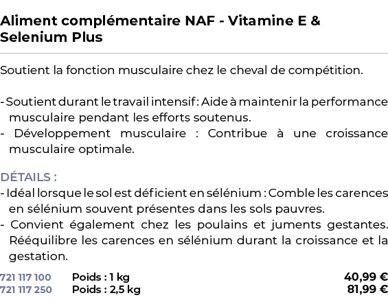  ﻿Aliment compl mentaire NAF Vitamine E & Selenium Plus﻿ ￼ ﻿Soutient la fonction musculaire chez le cheval de comp ti...