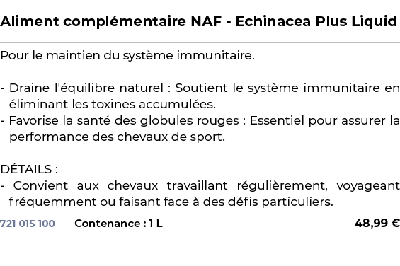  ﻿Aliment compl mentaire NAF Echinacea Plus Liquid﻿ ￼ ﻿Pour le maintien du syst me immunitaire. Draine l' quilibre na...