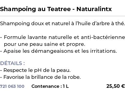  ﻿Shampoing au Teatree Naturalintx﻿ ￼ ﻿Shampoing doux et naturel  l’huile d’arbre   th . Formule lavante naturelle e...