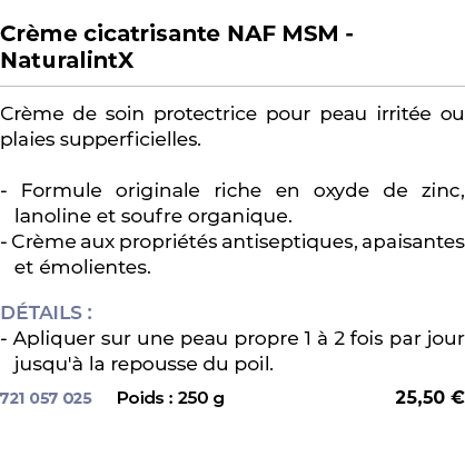  ﻿Cr me cicatrisante NAF MSM NaturalintX﻿ ￼ ﻿Cr me de soin protectrice pour peau irrit e ou plaies supperficielles. F...