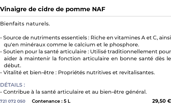  ﻿Vinaigre de cidre de pomme NAF﻿ ￼ ﻿Bienfaits naturels. Source de nutriments essentiels : Riche en vitamines A et C,...