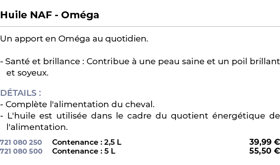  ﻿Huile NAF Om ga﻿ ￼ ﻿Un apport en Om ga au quotidien. Sant et brillance : Contribue   une peau saine et un poil bri...