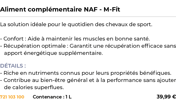  ﻿Aliment compl mentaire NAF M Fit﻿ ￼ ﻿La solution id ale pour le quotidien des chevaux de sport. Confort : Aide  ma...