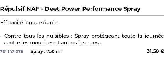  ﻿R pulsif NAF Deet Power Performance Spray﻿ ￼ ﻿Efficacit longue dur e. Contre tous les nuisibles : Spray prot geant...