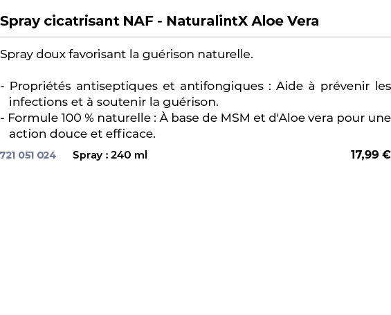  ﻿Spray cicatrisant NAF NaturalintX Aloe Vera﻿ ￼ ﻿Spray doux favorisant la gu rison naturelle. Propri t s antiseptiqu...