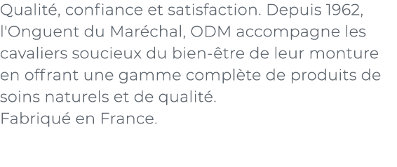 ﻿Qualit , confiance et satisfaction. Depuis 1962, l'Onguent du Mar chal, ODM accompagne les cavaliers soucieux du bie...