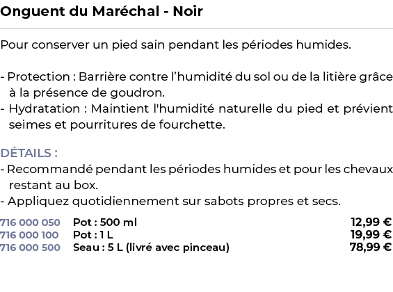 ﻿Onguent du Mar chal Noir﻿ ￼ ﻿Pour conserver un pied sain pendant les p riodes humides. Protection : Barri re contre ...