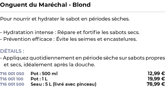 ﻿Onguent du Mar chal Blond﻿ ￼ ﻿Pour nourrir et hydrater le sabot en p riodes s ches. Hydratation intense : R pare et ...