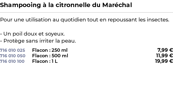 ﻿Shampooing  la citronnelle du Mar chal﻿ ￼ ﻿Pour une utilisation au quotidien tout en repoussant les insectes. Un po...