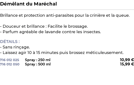 ﻿D m lant du Mar chal﻿ ￼ ﻿Brillance et protection anti parasites pour la crini re et la queue. Douceur et brillance :...