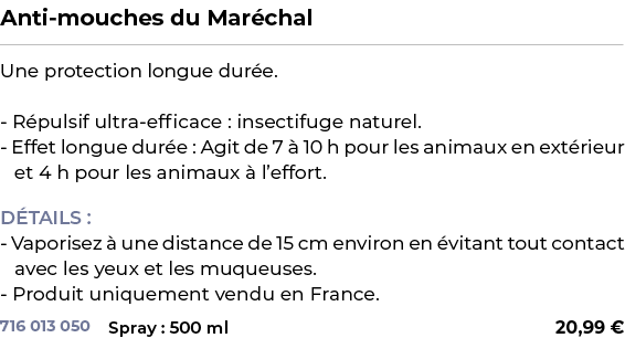 ﻿Anti mouches du Mar chal﻿ ￼ ﻿Une protection longue dur e. R pulsif ultra efficace : insectifuge naturel. Effet longu...