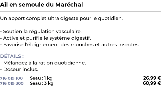 ﻿Ail en semoule du Mar chal﻿ ￼ ﻿Un apport complet ultra digeste pour le quotidien. Soutien la r gulation vasculaire. ...