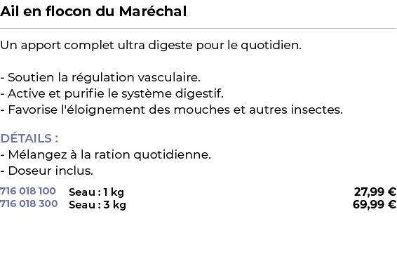 ﻿Ail en flocon du Mar chal﻿ ￼ ﻿Un apport complet ultra digeste pour le quotidien. Soutien la r gulation vasculaire. A...