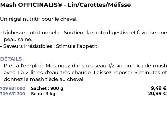 ﻿Mash OFFICINALIS® Lin/Carottes/M lisse﻿ ￼ ﻿Un r gal nutritif pour le cheval. Richesse nutritionnelle : Soutient la s...