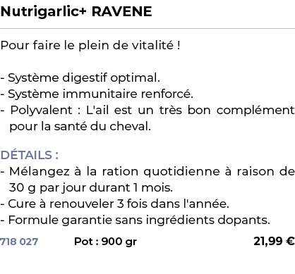 ﻿Nutrigarlic+ RAVENE﻿ ￼ ﻿Pour faire le plein de vitalit ! Syst me digestif optimal. Syst me immunitaire renforc . Po...