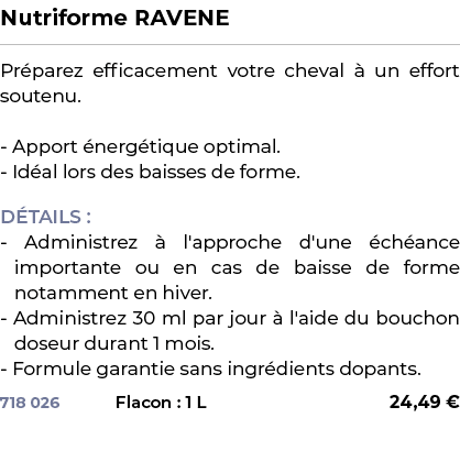 ﻿Nutriforme RAVENE﻿ ￼ ﻿Pr parez efficacement votre cheval  un effort soutenu. Apport  nerg tique optimal. Id al lors...