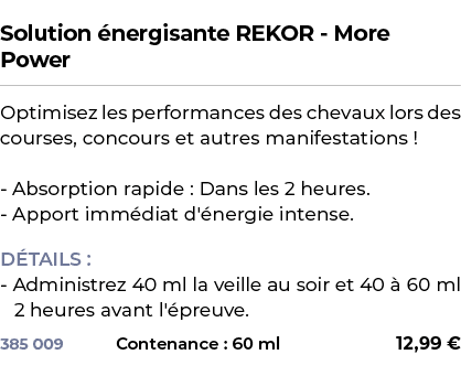  ﻿Solution nergisante REKOR More Power﻿ ￼ ﻿Optimisez les performances des chevaux lors des courses, concours et autr...