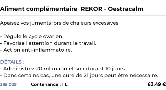  ﻿Aliment compl mentaire REKOR Oestracalm﻿ ￼ ﻿Apaisez vos juments lors de chaleurs excessives. R gule le cycle ovarie...