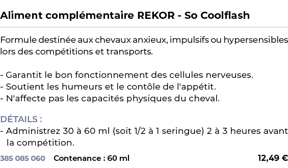  ﻿Aliment compl mentaire REKOR So Coolflash﻿ ￼ ﻿Formule destin e aux chevaux anxieux, impulsifs ou hypersensibles lor...