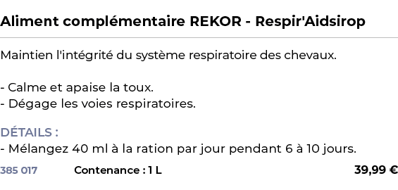  ﻿Aliment compl mentaire REKOR Respir'Aidsirop﻿ ￼ ﻿Maintien l'int grit du syst me respiratoire des chevaux. Calme et...