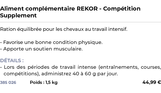  ﻿Aliment compl mentaire REKOR Comp tition Supplement﻿ ￼ ﻿Ration quilibr e pour les chevaux au travail intensif. Fav...