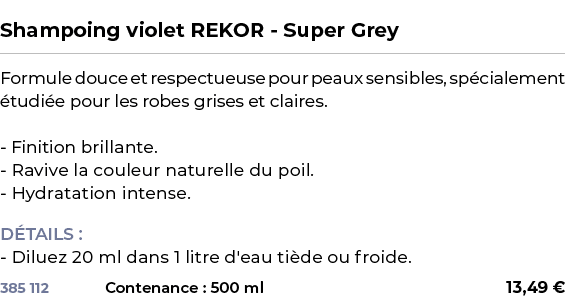  ﻿Shampoing violet REKOR Super Grey﻿ ￼ ﻿Formule douce et respectueuse pour peaux sensibles, sp cialement tudi e pour...