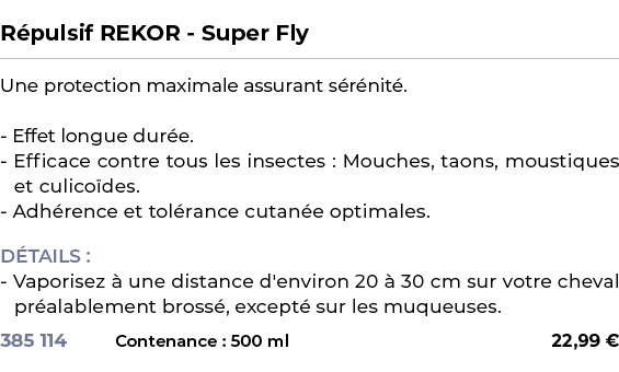  ﻿R pulsif REKOR Super Fly﻿ ￼ ﻿Une protection maximale assurant s r nit . Effet longue dur e. Efficace contre tous le...