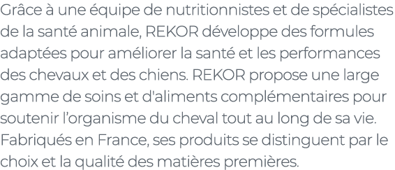 ﻿Gr ce  une  quipe de nutritionnistes et de sp cialistes de la sant  animale, REKOR d veloppe des formules adapt es ...