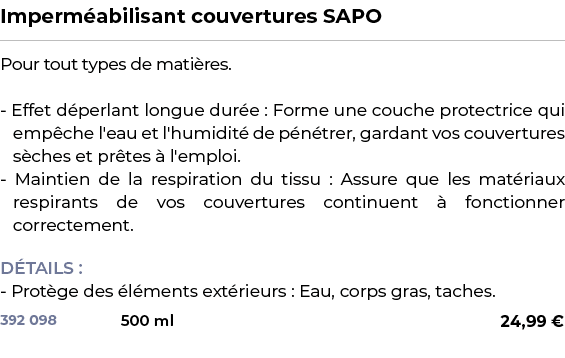 ﻿Imperm abilisant couvertures SAPO﻿ ￼ ﻿Pour tout types de mati res. Effet d perlant longue dur e : Forme une couche p...