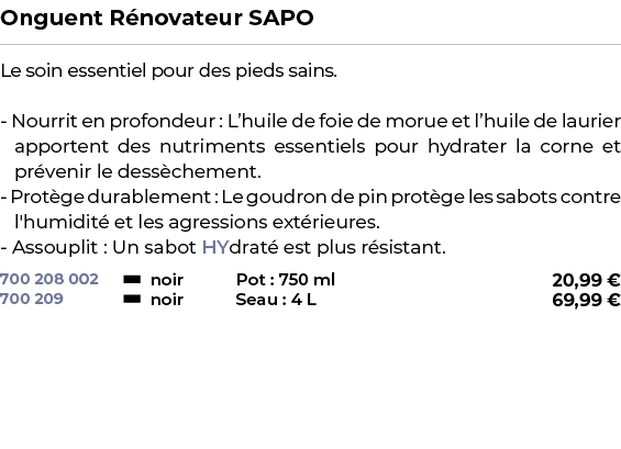 ﻿Onguent R novateur SAPO﻿ ￼ ﻿Le soin essentiel pour des pieds sains. Nourrit en profondeur : L’huile de foie de morue...