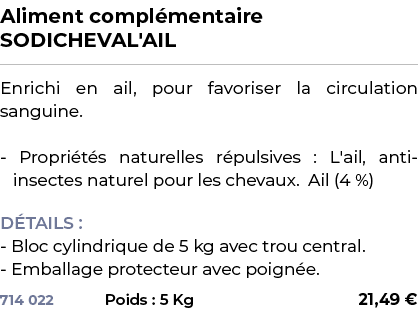 ﻿Aliment compl mentaire SODICHEVAL'AIL﻿ ￼ ﻿Enrichi en ail, pour favoriser la circulation sanguine. Propri t s naturel...