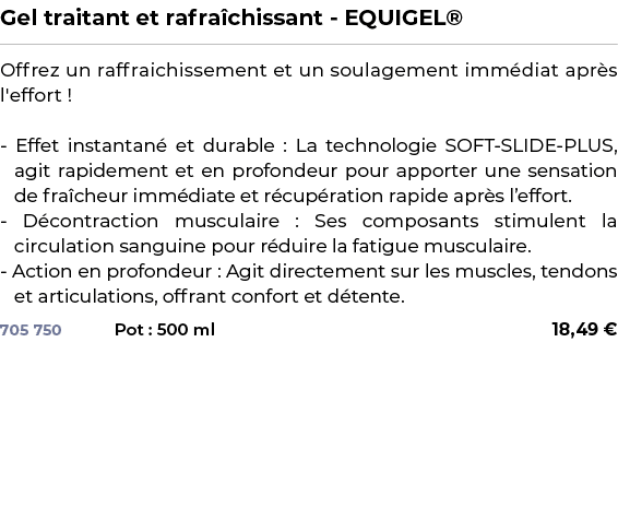 ﻿Gel traitant et rafra chissant EQUIGEL®﻿ ￼ ﻿Offrez un raffraichissement et un soulagement imm diat apr s l'effort ! ...