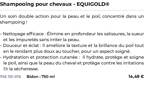 ﻿Shampooing pour chevaux EQUIGOLD®﻿ ￼ ﻿Un soin double action pour la peau et le poil, concentr dans un shampoing ! N...