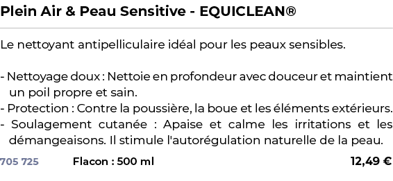 ﻿Plein Air & Peau Sensitive EQUICLEAN®﻿ ￼ ﻿Le nettoyant antipelliculaire id al pour les peaux sensibles. Nettoyage do...