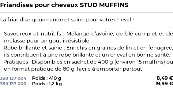 ﻿Friandises pour chevaux STUD MUFFINS﻿ ￼ ﻿La friandise gourmande et saine pour votre cheval ! Savoureux et nutritifs ...