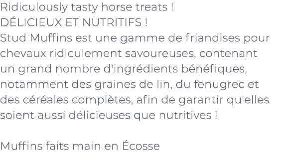 ﻿Ridiculously tasty horse treats ! D LICIEUX ET NUTRITIFS ! Stud Muffins est une gamme de friandises pour chevaux rid...