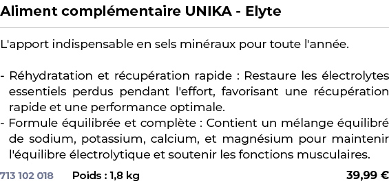 ﻿Aliment compl mentaire UNIKA Elyte﻿ ￼ ﻿L'apport indispensable en sels min raux pour toute l'ann e. R hydratation et ...