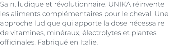 ﻿Sain, ludique et r volutionnaire. UNIKA r invente les aliments compl mentaires pour le cheval. Une approche ludique ...