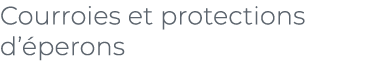 ﻿Courroies et protections d’ perons﻿