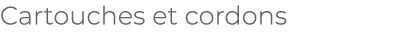 ﻿Cartouches et cordons﻿