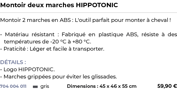 ﻿Montoir deux marches HIPPOTONIC﻿ ￼ ﻿Montoir 2 marches en ABS : L'outil parfait pour monter  cheval ! Mat riau r sis...