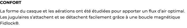 ﻿CONFORT La forme du casque et les a rations ont t   tudi es pour apporter un flux d’air optimal. Les jugulaires s’a...