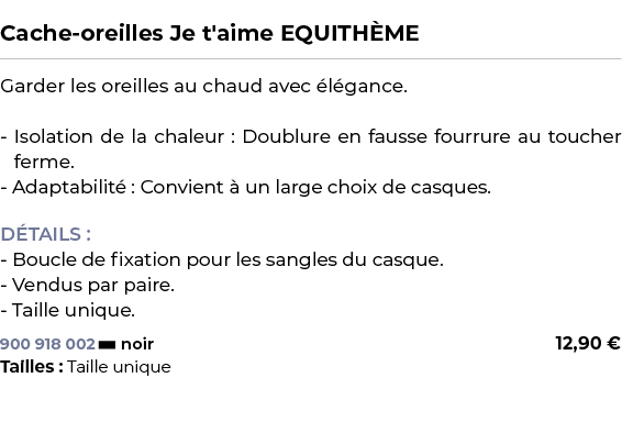  ﻿Cache oreilles Je t'aime EQUITH ME﻿ ￼ ﻿Garder les oreilles au chaud avec l gance. Isolation de la chaleur : Doublu...