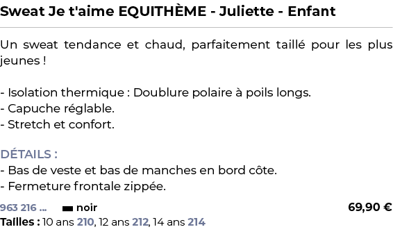 ﻿Sweat Je t'aime EQUITH ME Juliette Enfant﻿ ￼ ﻿Un sweat tendance et chaud, parfaitement taill pour les plus jeunes !...