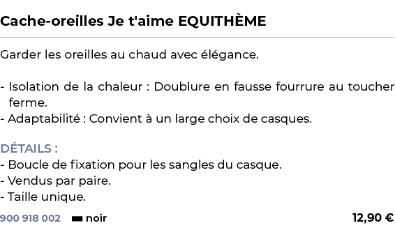  ﻿Cache oreilles Je t'aime EQUITH ME﻿ ￼ ﻿Garder les oreilles au chaud avec l gance. Isolation de la chaleur : Doublu...