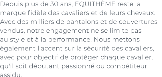 ﻿Depuis plus de 30 ans, EQUITH ME reste la marque fid le des cavaliers et de leurs chevaux. Avec des milliers de pant...