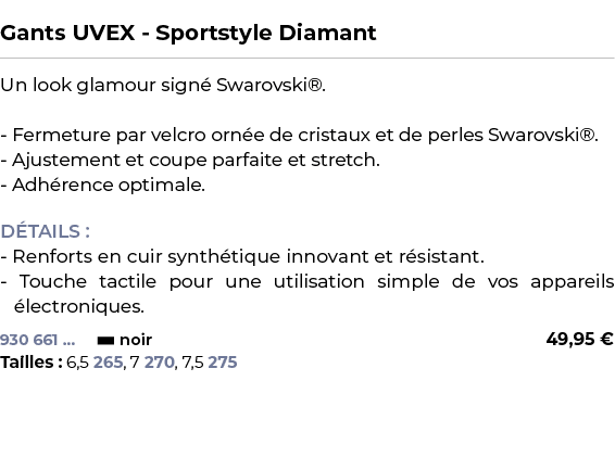  ﻿Gants UVEX Sportstyle Diamant﻿ ￼ ﻿Un look glamour sign Swarovski®. Fermeture par velcro orn e de cristaux et de pe...