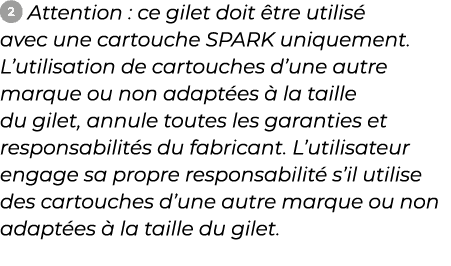 ￼ ﻿Attention : ce gilet doit tre utilis  avec une cartouche SPARK uniquement. L’utilisation de cartouches d’une autr...