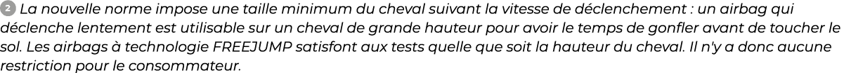 ￼ ﻿La nouvelle norme impose une taille minimum du cheval suivant la vitesse de d clenchement : un airbag qui d clench...